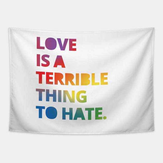 Love is a Terrible Thing to Hate Tapestry by socialdilemma