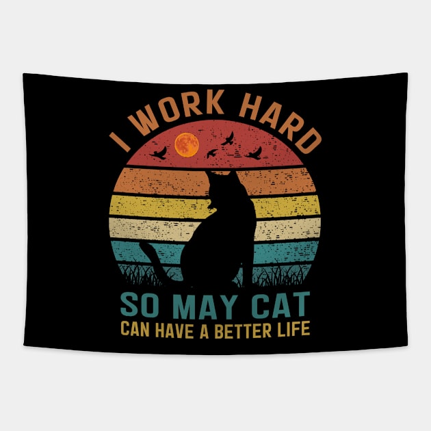 I Work Hard So My Cat Can Have a Better Life Tapestry by banayan