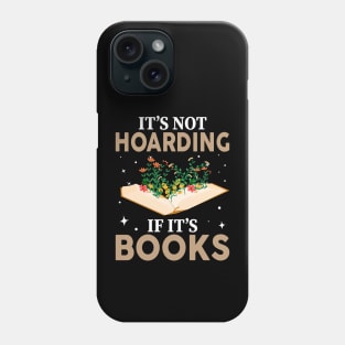 It's Not Hoarding If It's Books Funny Book Lover Phone Case