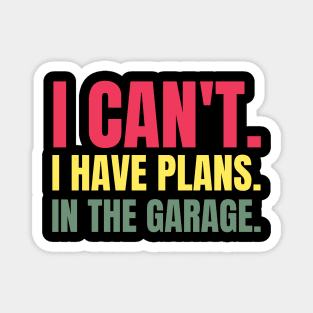 I Can't. I Have Plans. In The Garage. Magnet