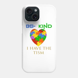 be kind i have the tism Phone Case