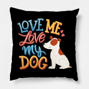 Love me love my dog Pillow