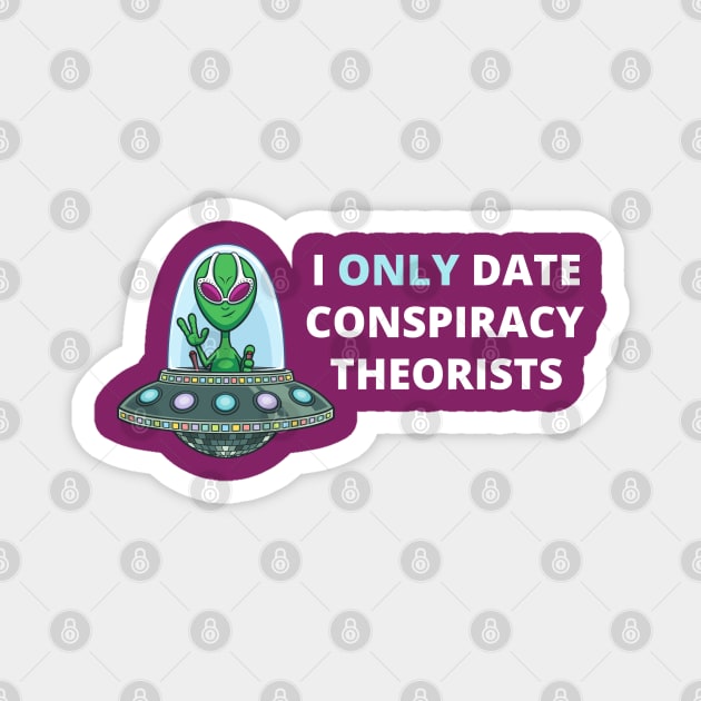 I Only Date Conspiracy Theorists Magnet by Coralgb