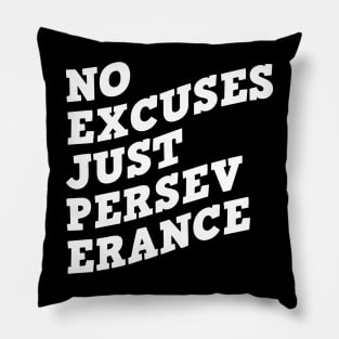 No Excuses Just Perseverance Pillow