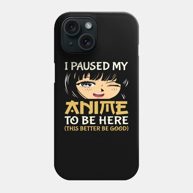 I Paused My Anime To Be Here Otaku Anime Lover Phone Case by Vcormier