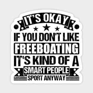 Freeboating Lover  It's Okay If You Don't Like Freeboating It's Kind Of A Smart People Sports Anyway Magnet