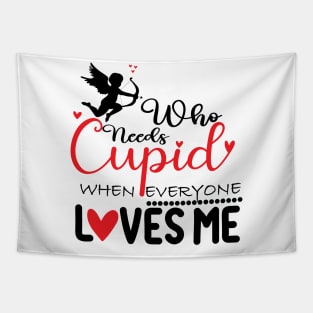 who need cupid when everyone loves me Tapestry