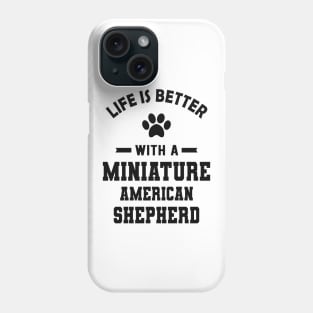 Miniature American Shepherd - Life is better with a Miniature American Shepherd Phone Case
