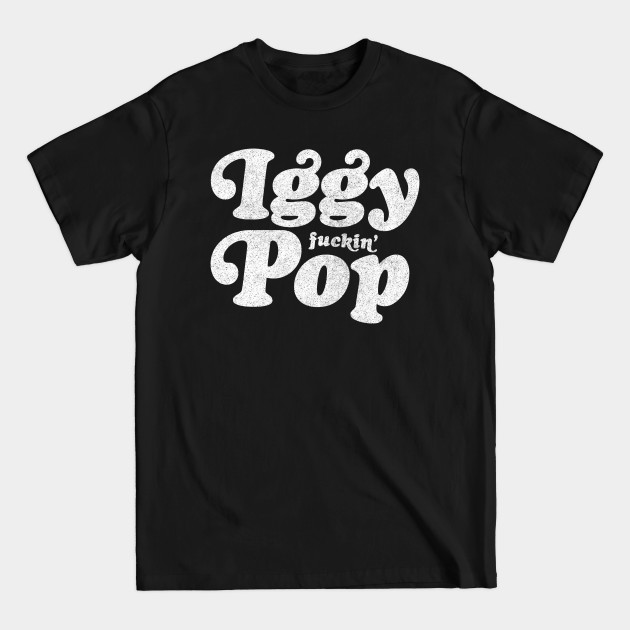 Disover Iggy Fuckin' Pop - Iggy Pop - T-Shirt