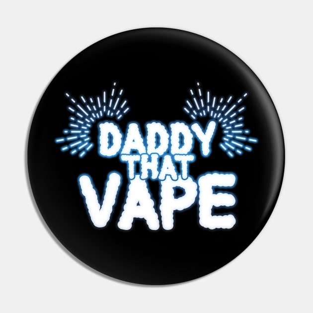 Daddy That Vape for Fathers that Love Vaping Pin by bestcoolshirts