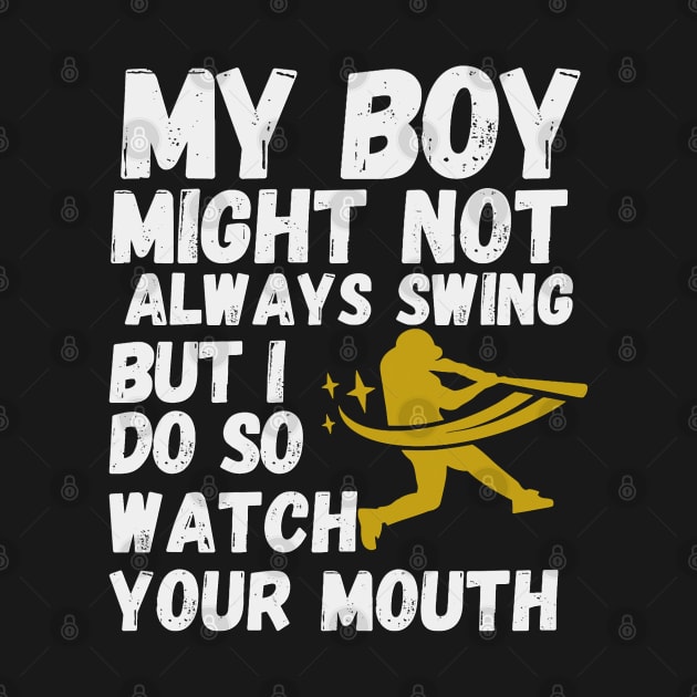 My Boy Might Not Always Swing But I Do So Watch Your Mouth Shirt. by hsayn.bara