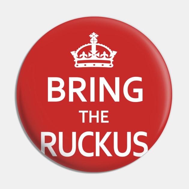 Bring the Ruckus Pin by robotface