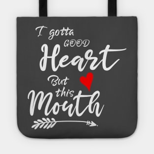 I Gotta Good Heart but This Mouth Tote