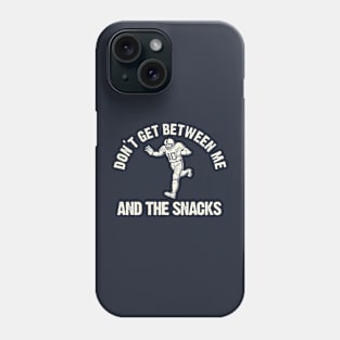 Don't Get Between Me And The Snacks Phone Case