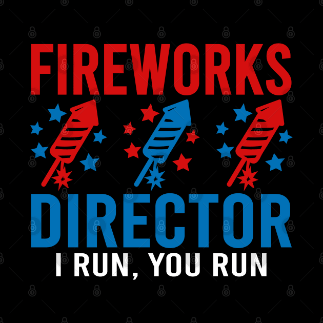 Fireworks Director I Run You Run by DragonTees