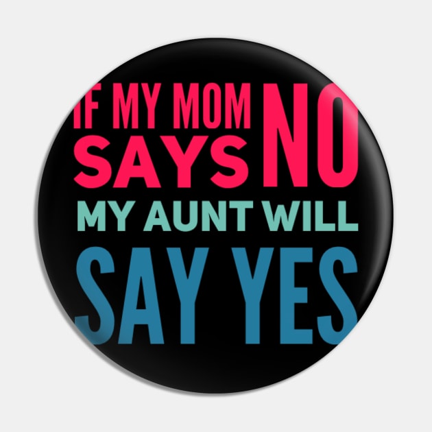 If My Mom Says No My Aunt Will Say Yes cute typography for new baby gift for girl and boy. Pin by BoogieCreates