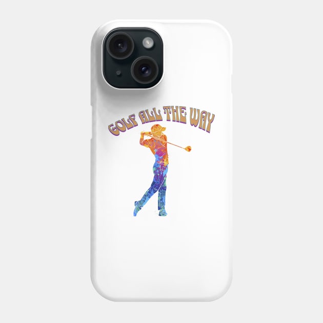 Golf All The Way Phone Case by Meoipp