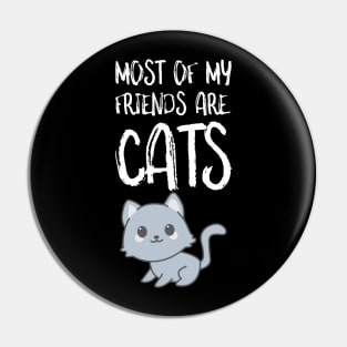 Most Of My Friends Are Cats Pin