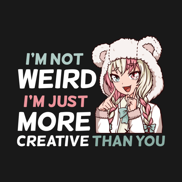 I'm Not Weird - Anime Kawaii Manga Girl T-Shirt by biNutz