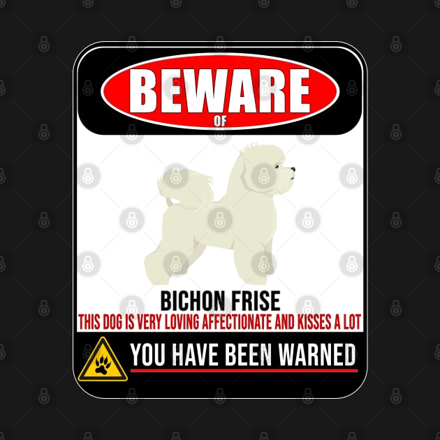 Beware Of Bichon Frise This Dog Is Loving and Kisses A Lot - Gift For Bichon Frise Owner Bichon Frise Lover by HarrietsDogGifts