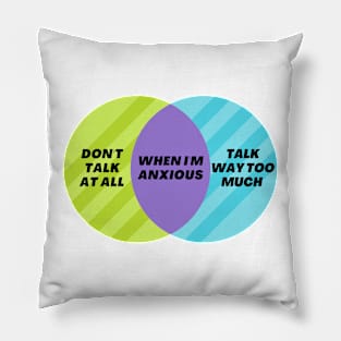 Venn Diagram When I’m anxious - Don’t talk at all - Talk way too much Pillow