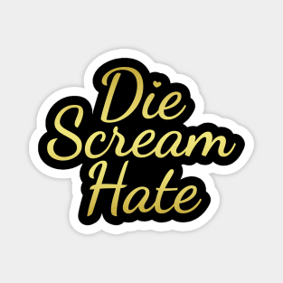 Die Scream Hate Magnet