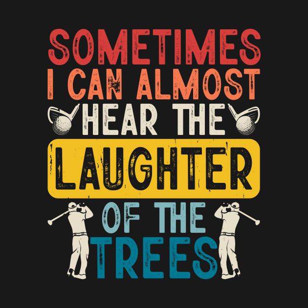 Sometimes I Can Almost Hear The Laughter Of The Trees T Shirt For Women Men T-Shirt by Pretr=ty