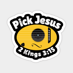 Pick Jesus. 2 Kings 3:15. Magnet