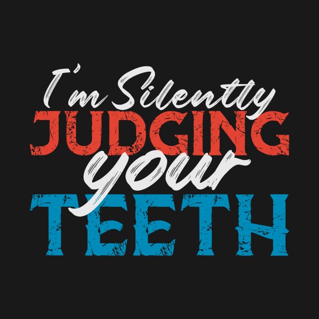 I'm Silently Judging Your Teeth Funny Dentist Dental Gift by andreperez87