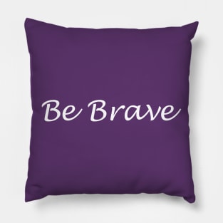 Be Brave Pillow