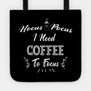 Hocus Pocus I Need Coffee To Focus Tote