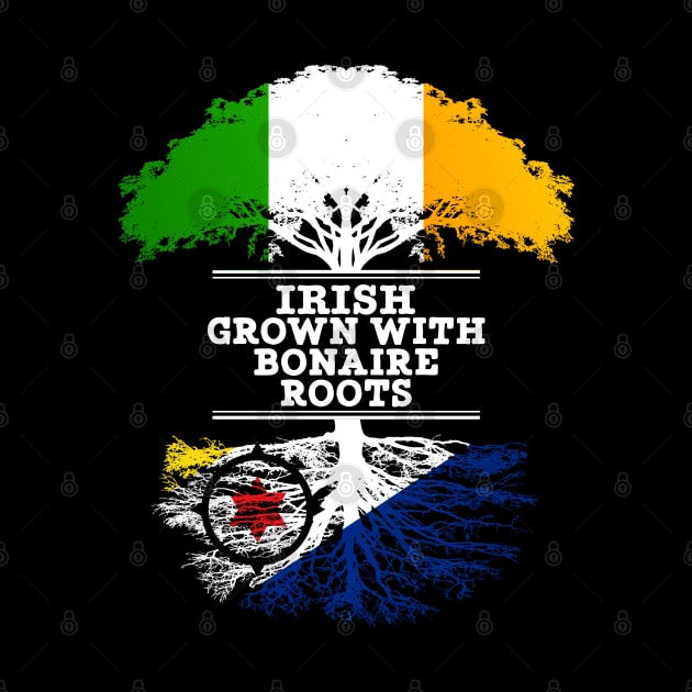 Irish Grown With Bonaire Roots - Gift for Bonaire With Roots From Bonaire by Country Flags