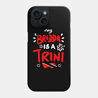 My Bredda Is A Trini | Trinidad And Tobago | Trini To De Bone | Trinidad Slang Phone Case