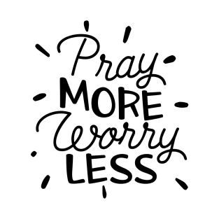 Pray More Worry Less T-Shirt