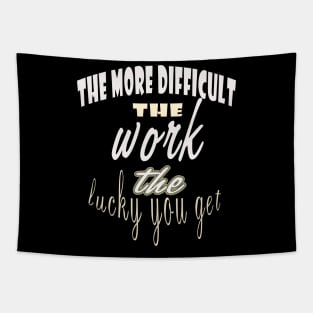 The more difficult the work the lucky you get / lucky Tapestry