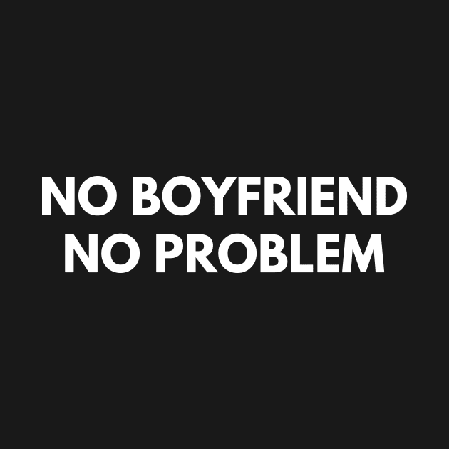 No Boyfriend No Problem by coffeeandwinedesigns