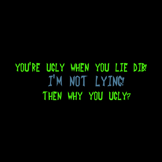 You're ugly when you lie Dib by DVC