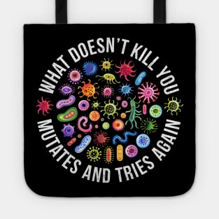 What Doesn't Kill You Mutates And Tries Again Tote