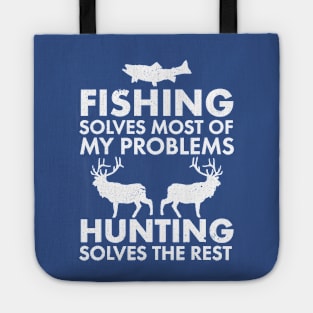 Fishing Solves Most Of My Problems Hunting Solves The Rest Tote