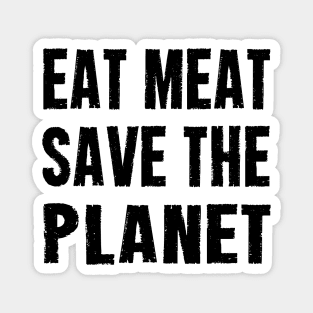 EAT MEAT SAVE THE PLANET Magnet