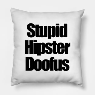 stupid hipster doofus Pillow
