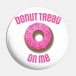 Donut Tread On Me Pin