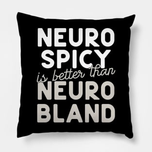 Neuro Spicy is better than Neuro Bland ADHD Autism Neurodiversity and neurodivergent love Pillow