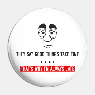 They say good things take time Pin