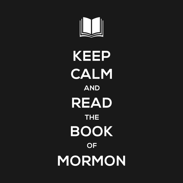 Keep Calm | Book of Mormon LDS by MeatMan