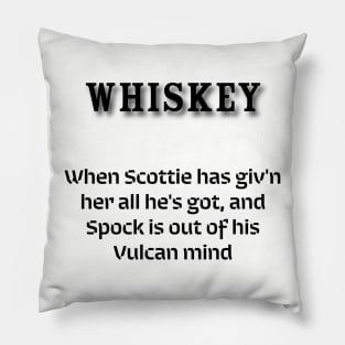 Whiskey: When Scottie has giv'n her all he's got, and Spock is out of his Vulcan mind Pillow