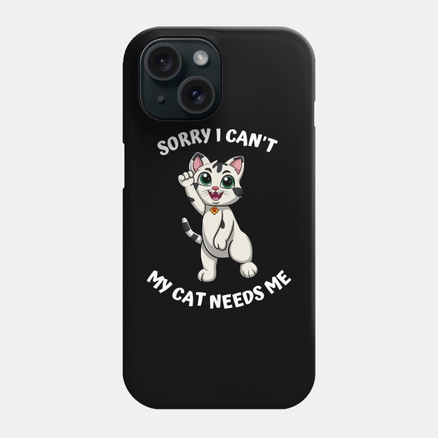 Sorry I Cant My Cat Needs Me, Funny Cat Phone Case by micho2591