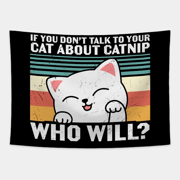 If You Don't Talk To Your Cat About Catnip Tapestry by StarsDesigns