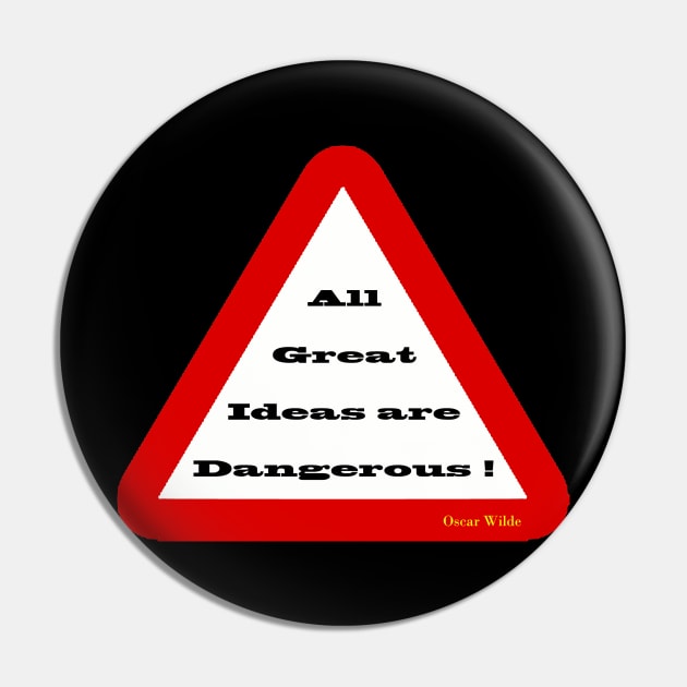 All Great Ideas are Dangerous Pin by Wear Dinkum715