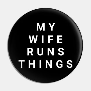 My Wife Runs Things Pin